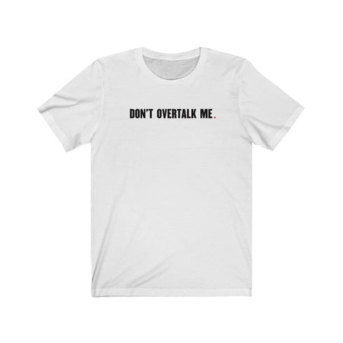 DON'T OVERTALK ME (t-shirt)